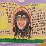 "Sally, Hero Chimp of Outer Space Incinerated on Launch Pad"  48x24 acrylic on wood